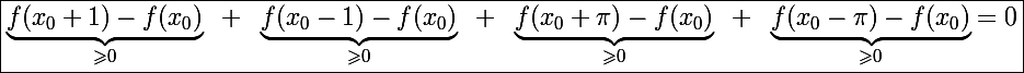 \Large\boxed{\underbrace{f(x_0+1)-f(x_0)}_{\geqslant0}~+~\underbrace{f(x_0-1)-f(x_0)}_{\geqslant0}~+~\underbrace{f(x_0+\pi)-f(x_0)}_{\geqslant0}~+~\underbrace{f(x_0-\pi)-f(x_0)}_{\geqslant0}=0}
